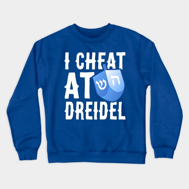 I Cheat At Dreidel - Funny Offensive Hanukkah Design Crewneck Sweatshirt by BlueTshirtCo